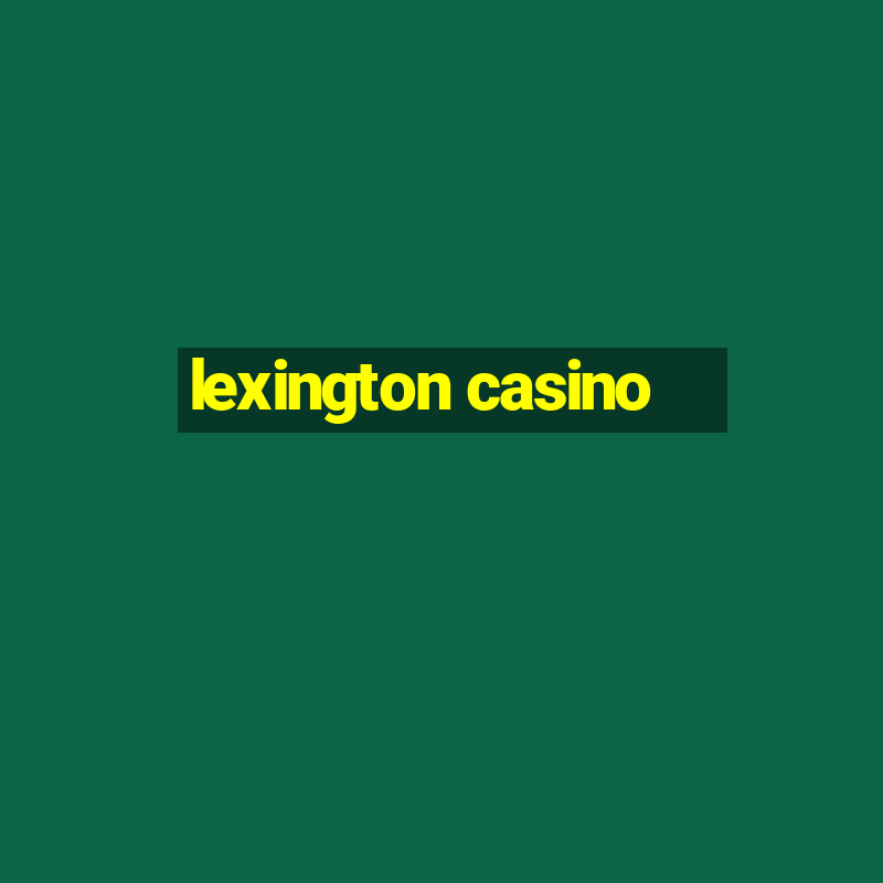 lexington casino