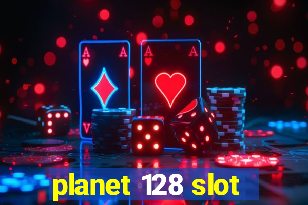 planet 128 slot