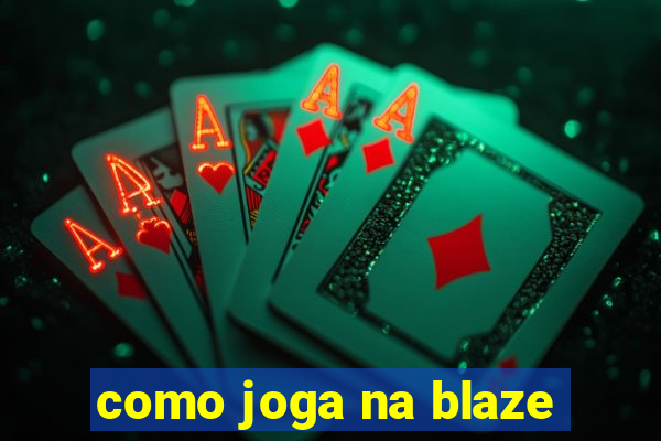 como joga na blaze