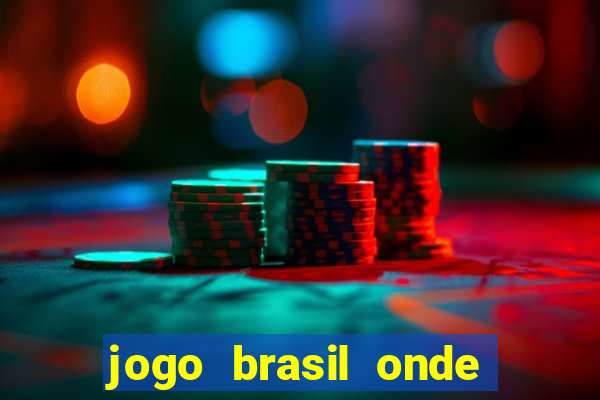 jogo brasil onde vai passar