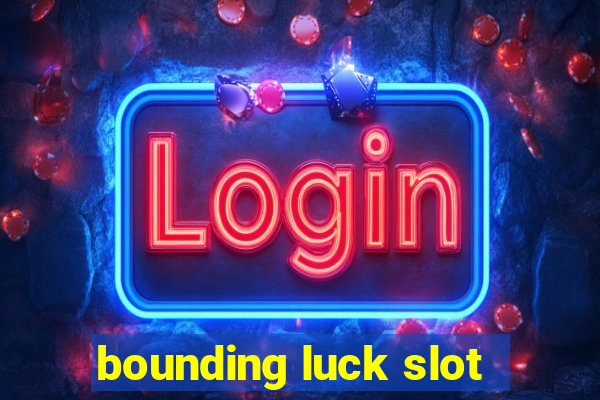 bounding luck slot