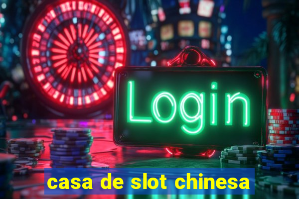 casa de slot chinesa