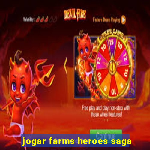 jogar farms heroes saga