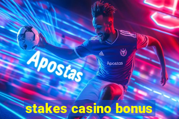 stakes casino bonus