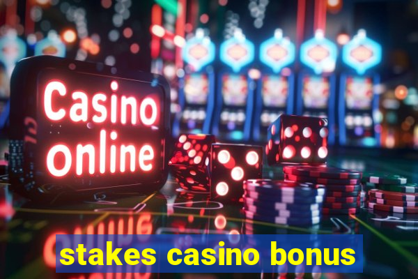 stakes casino bonus