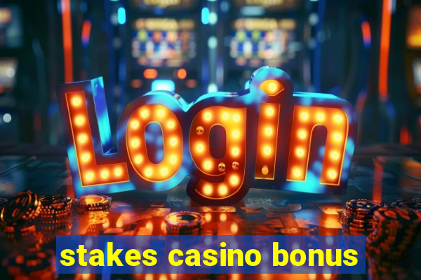 stakes casino bonus