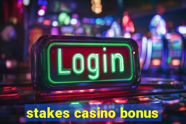 stakes casino bonus