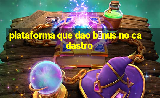 plataforma que dao b么nus no cadastro