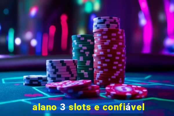 alano 3 slots e confiável