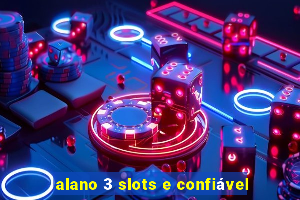 alano 3 slots e confiável