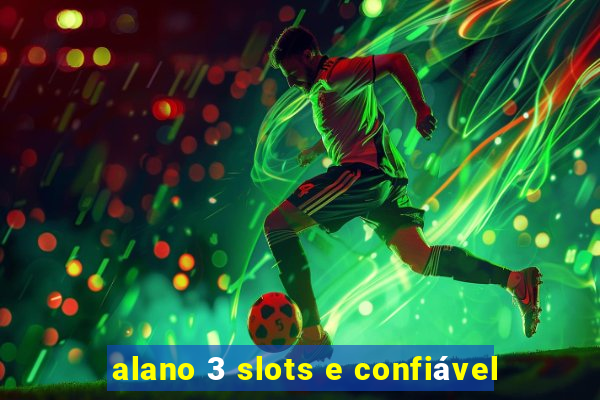 alano 3 slots e confiável