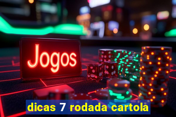 dicas 7 rodada cartola