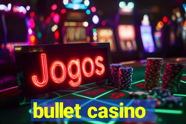 bullet casino