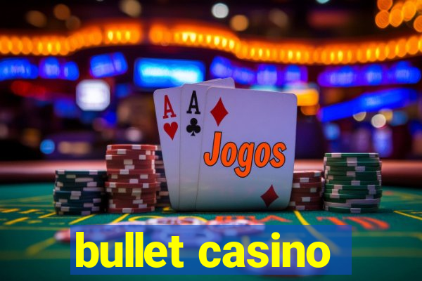 bullet casino