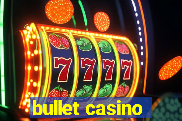 bullet casino