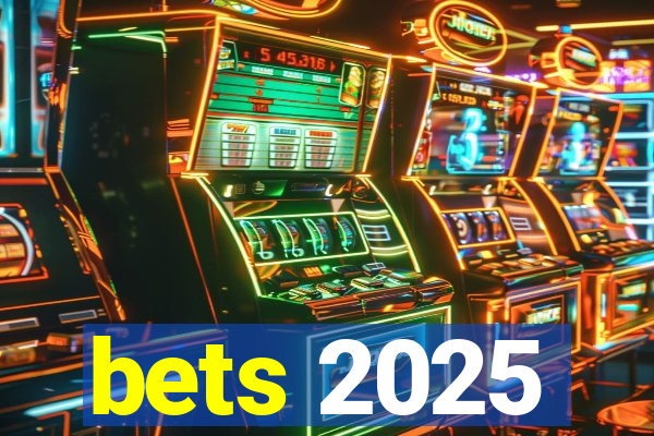 bets 2025