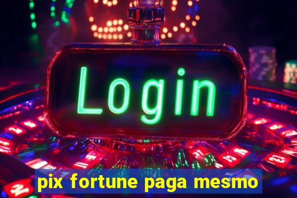 pix fortune paga mesmo