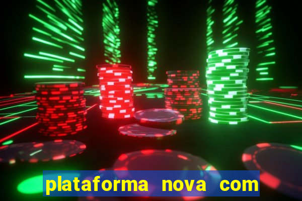 plataforma nova com bonus de cadastro sem deposito