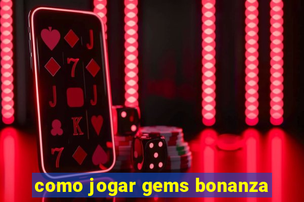 como jogar gems bonanza