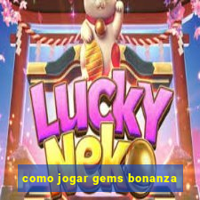 como jogar gems bonanza