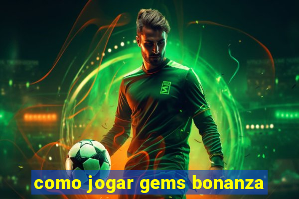 como jogar gems bonanza