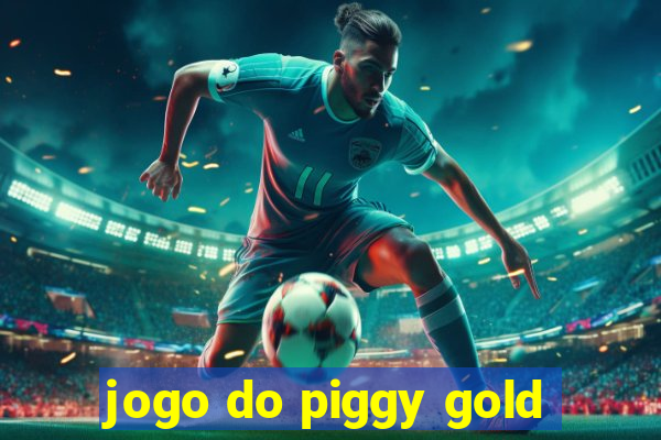 jogo do piggy gold