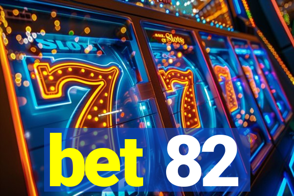 bet 82