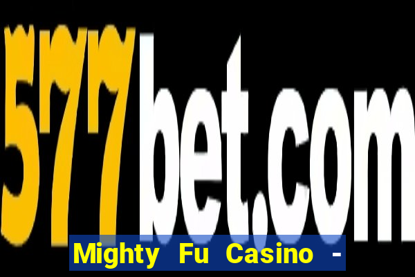 Mighty Fu Casino - Slots Game