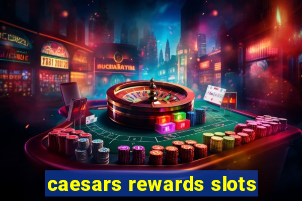 caesars rewards slots