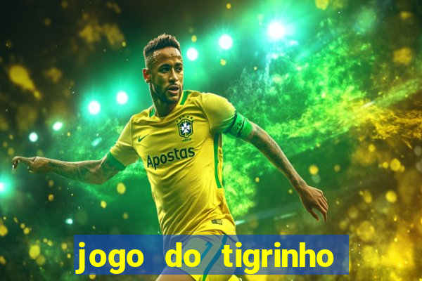 jogo do tigrinho plataforma confiável