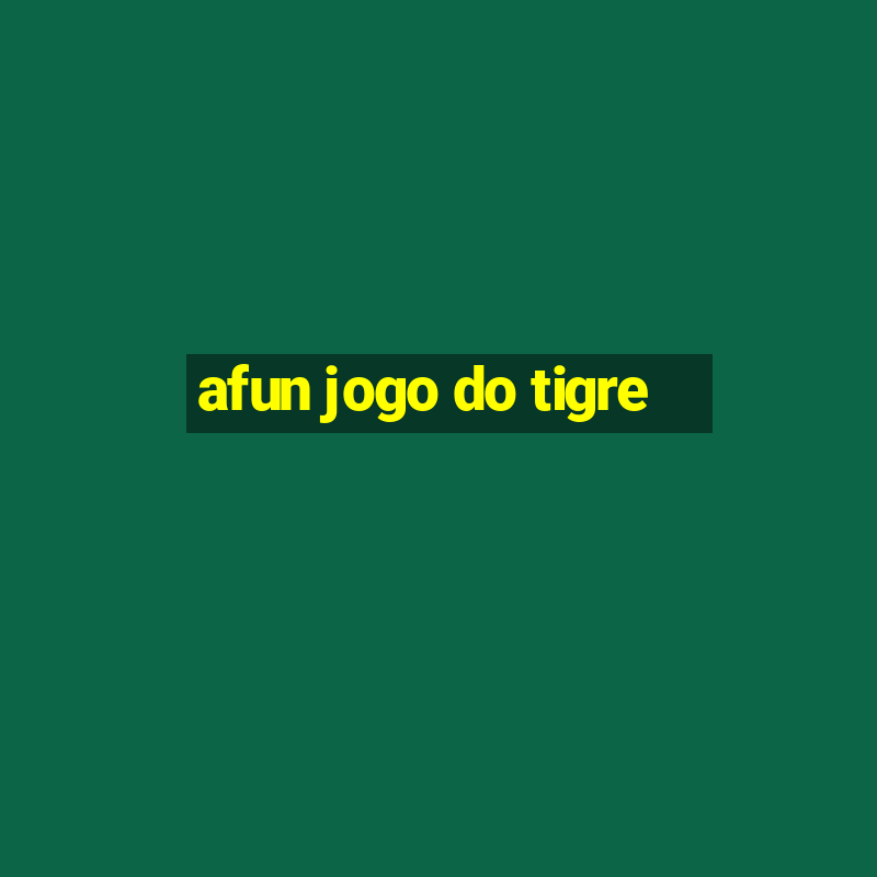 afun jogo do tigre