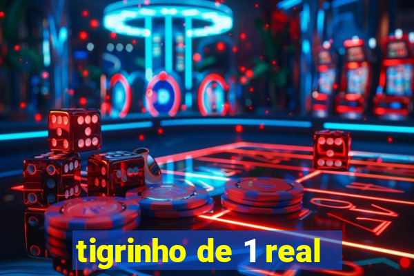 tigrinho de 1 real