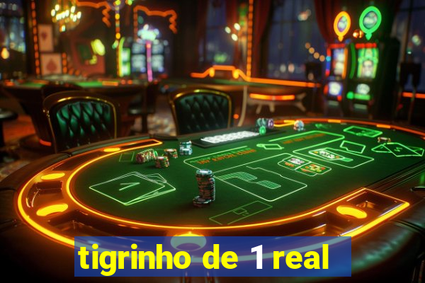 tigrinho de 1 real