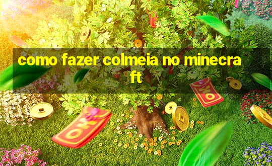 como fazer colmeia no minecraft