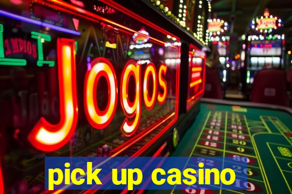 pick up casino