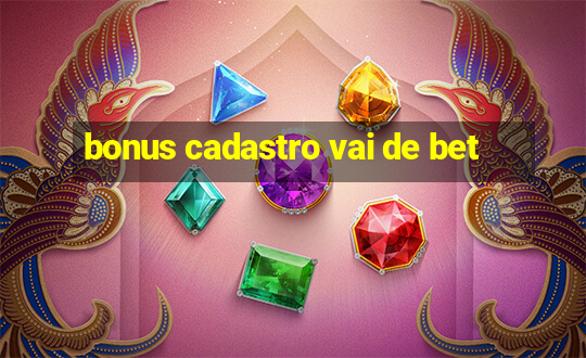 bonus cadastro vai de bet