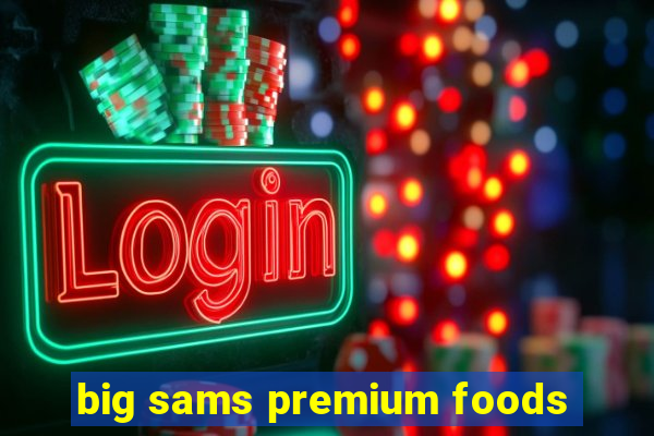 big sams premium foods