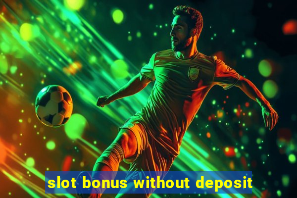 slot bonus without deposit