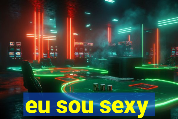 eu sou sexy