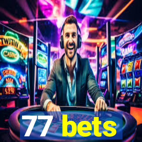 77 bets