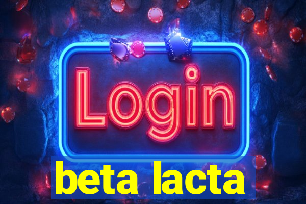 beta lacta