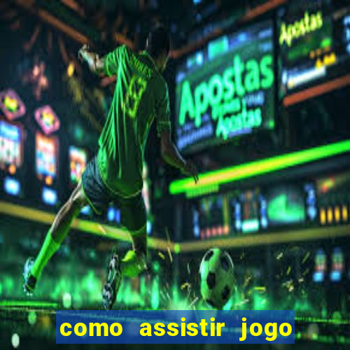 como assistir jogo de tenis ao vivo