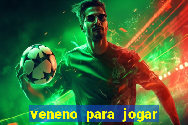 veneno para jogar na fossa