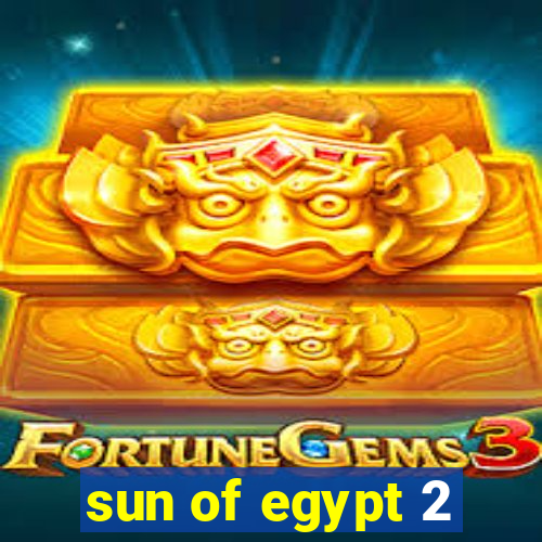 sun of egypt 2