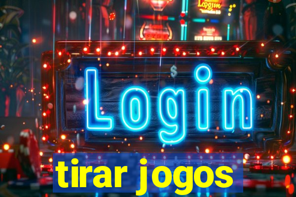 tirar jogos