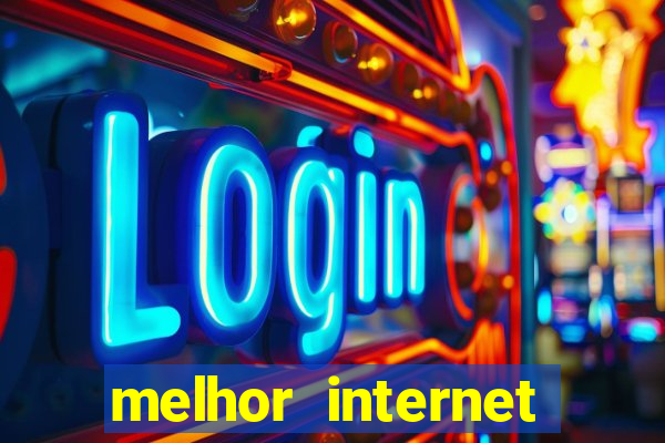 melhor internet para jogos online