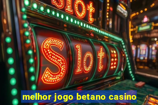 melhor jogo betano casino