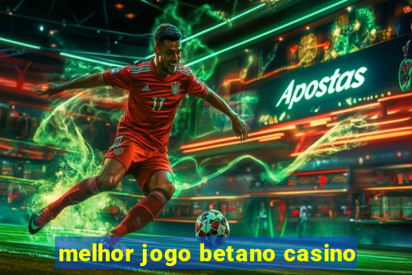 melhor jogo betano casino