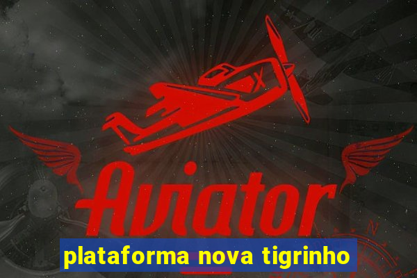 plataforma nova tigrinho