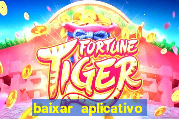 baixar aplicativo jogo do tigrinho